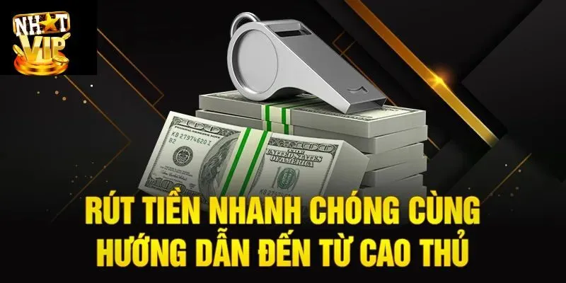 Những lưu ý quan trọng khi rút tiền tại Nhatvip